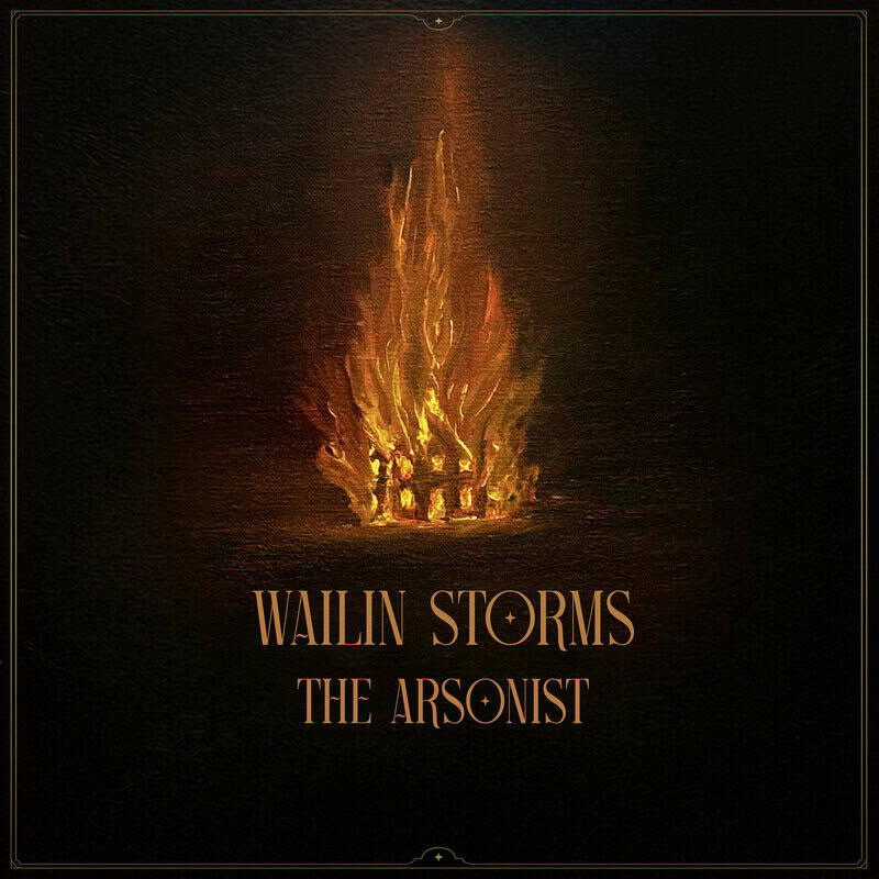 Album cover: glowing orange flame rising from a small hearth on a dark textured background, with copper text reading 'WAILIN STORMS THE ARSONIST'.