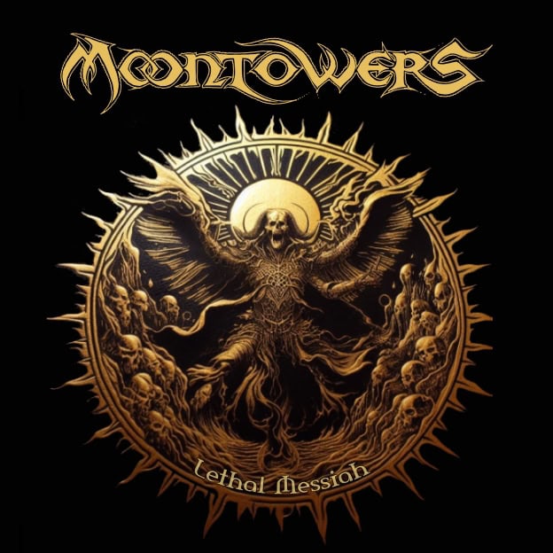 Album cover for MOONTOWERS: a gold circular design with a winged skeletal figure surrounded by skulls, title Lethal Messiah on black background.